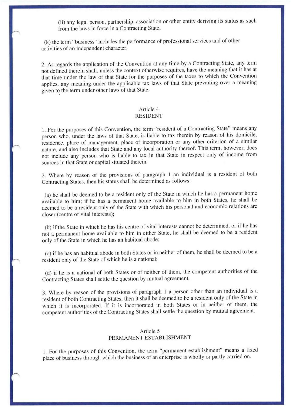 As regards the application of the Convention at any time by a Contracting State, any term not defined therein shall, unless the context otherwise requires, have the meaning that it has at that time