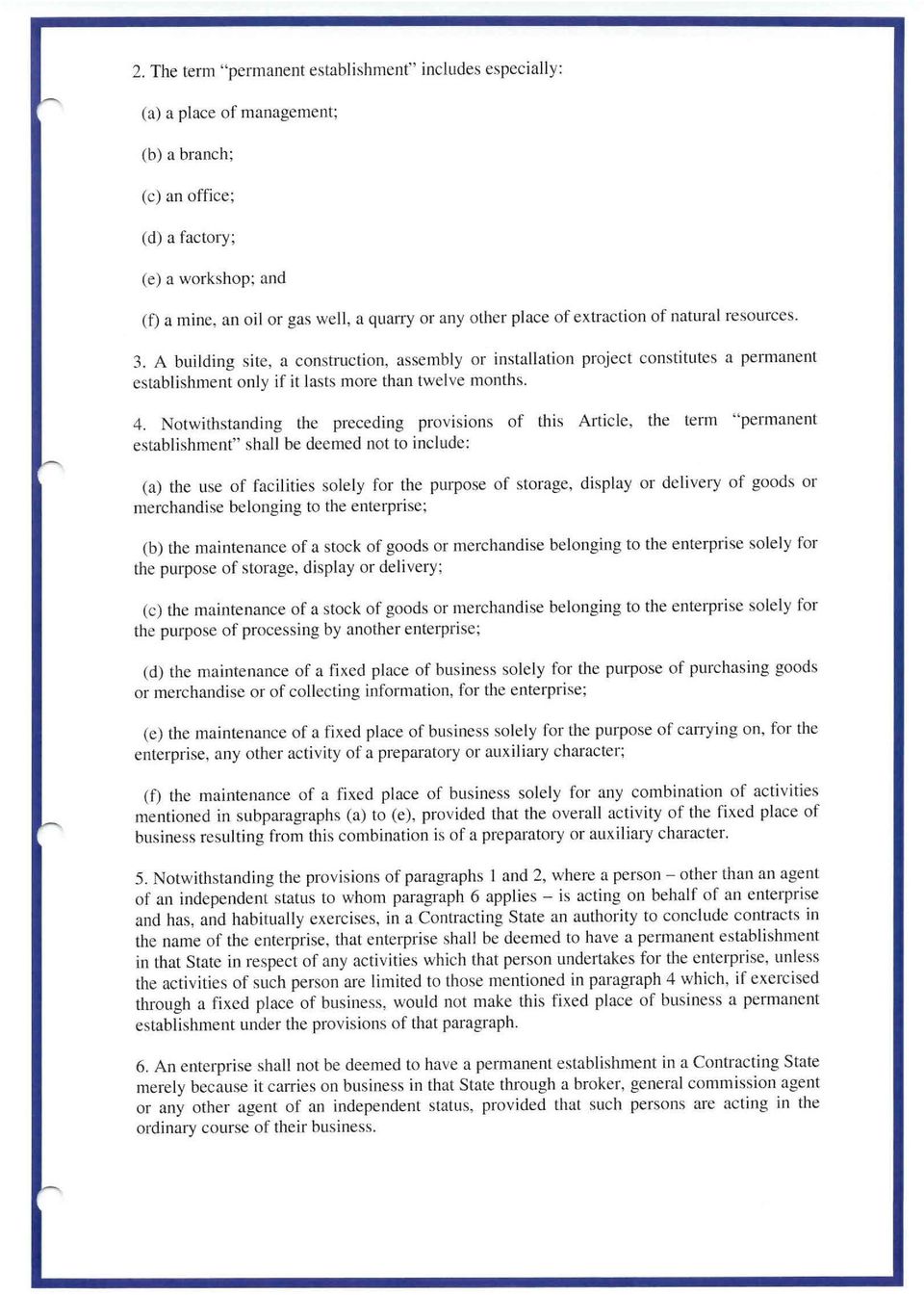 Notwithstanding the preceding provisions of this Article, the term "permanent establishment" shall be deemed not to include: (a) the use of facilities solely for the purpose of storage, display or