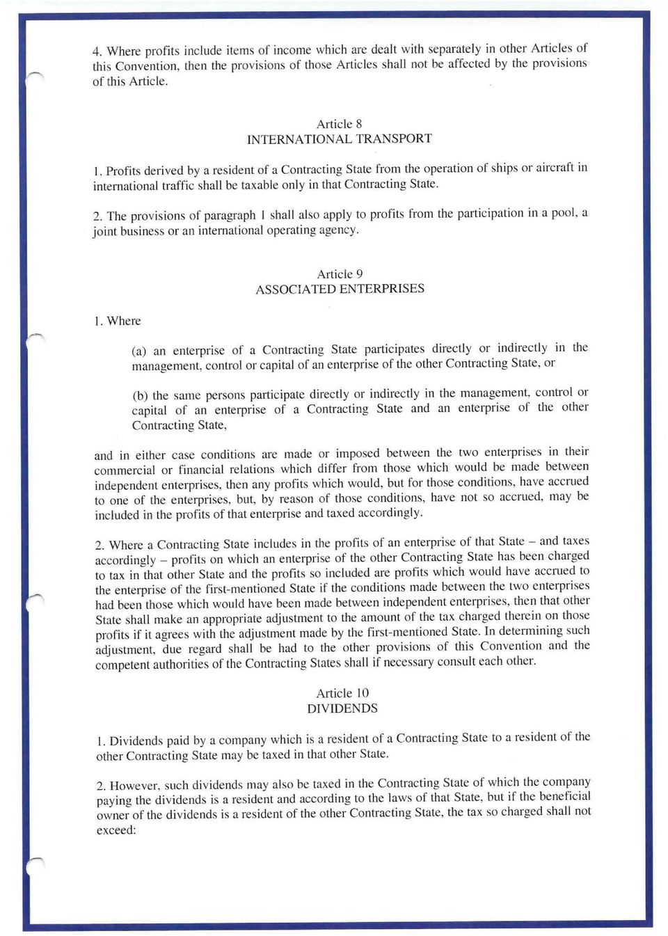 Profits derived by a resident of a Contracting State from the operation of ships or aircraft in international traffic shall be taxable only in that Contracting State. 2.
