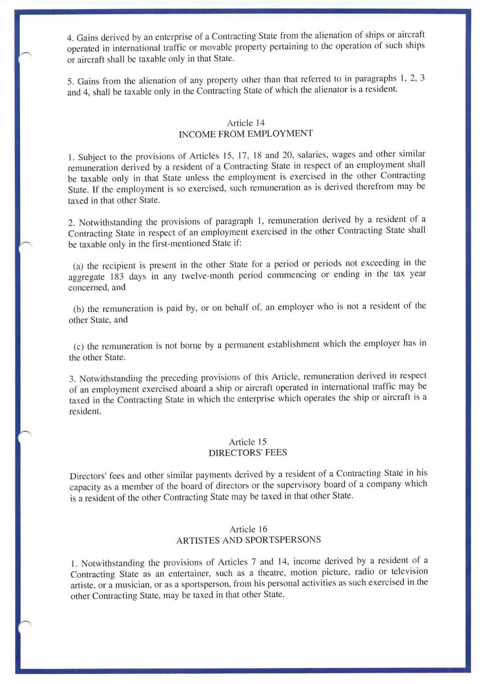 Gains from the alienation of any property other than that referred to in paragraphs I, 2, 3 and 4, shall be taxable only in the Contracting State of which the alienator is a resident.