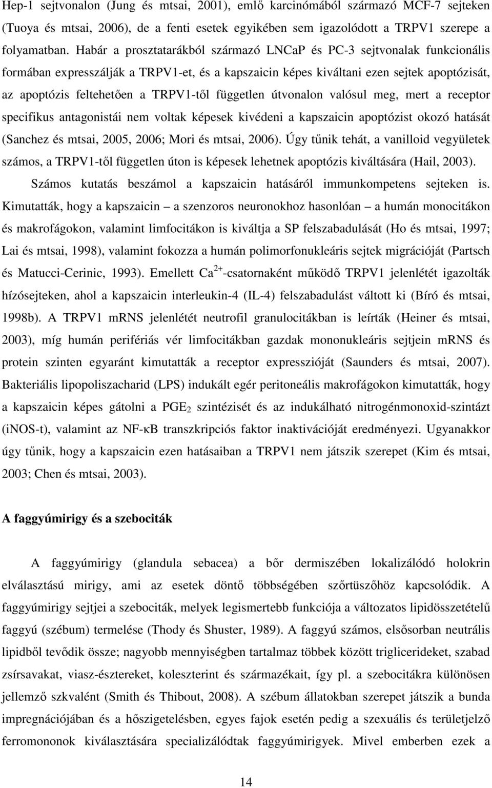 TRPV1-től független útvonalon valósul meg, mert a receptor specifikus antagonistái nem voltak képesek kivédeni a kapszaicin apoptózist okozó hatását (Sanchez és mtsai, 2005, 2006; Mori és mtsai,