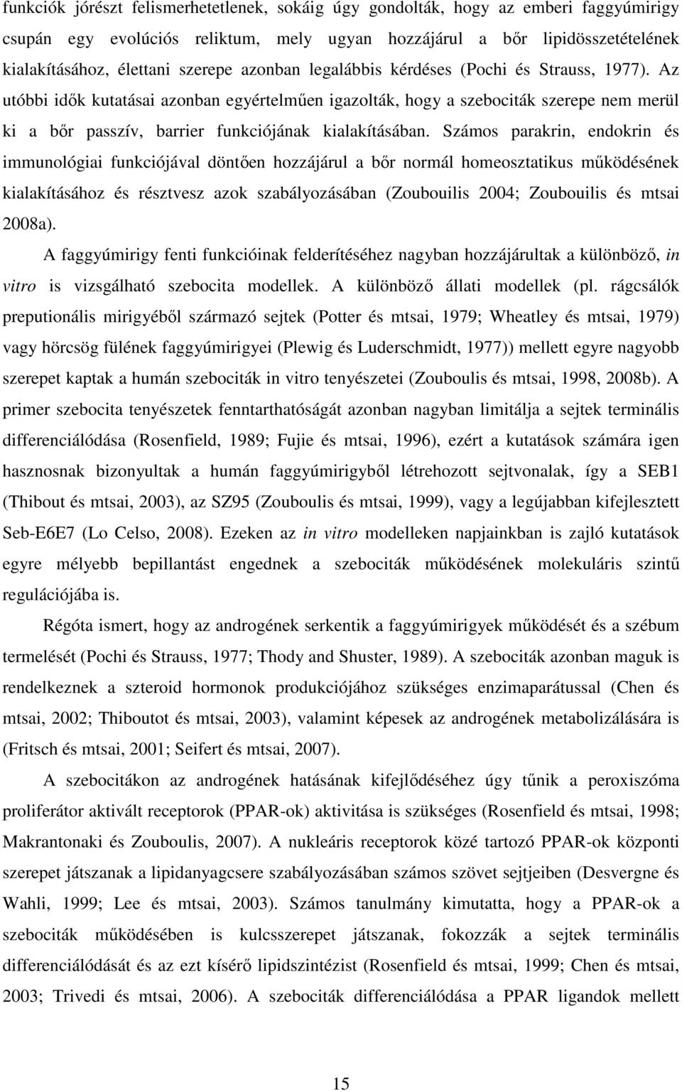 Az utóbbi idők kutatásai azonban egyértelműen igazolták, hogy a szebociták szerepe nem merül ki a bőr passzív, barrier funkciójának kialakításában.
