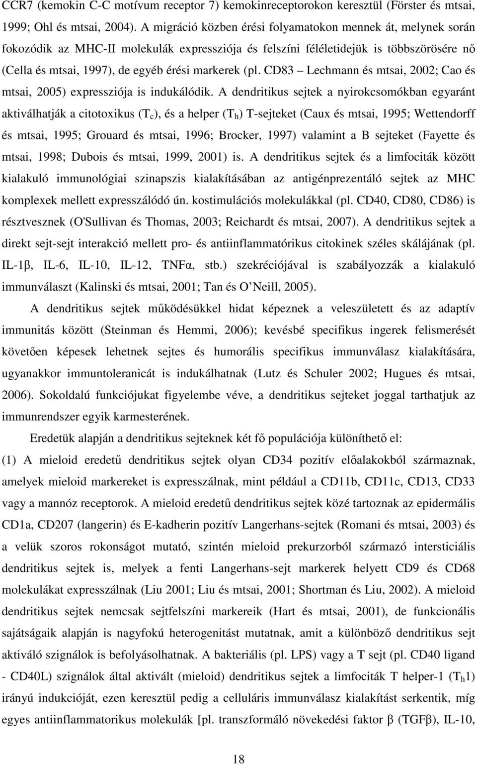 (pl. CD83 Lechmann és mtsai, 2002; Cao és mtsai, 2005) expressziója is indukálódik.