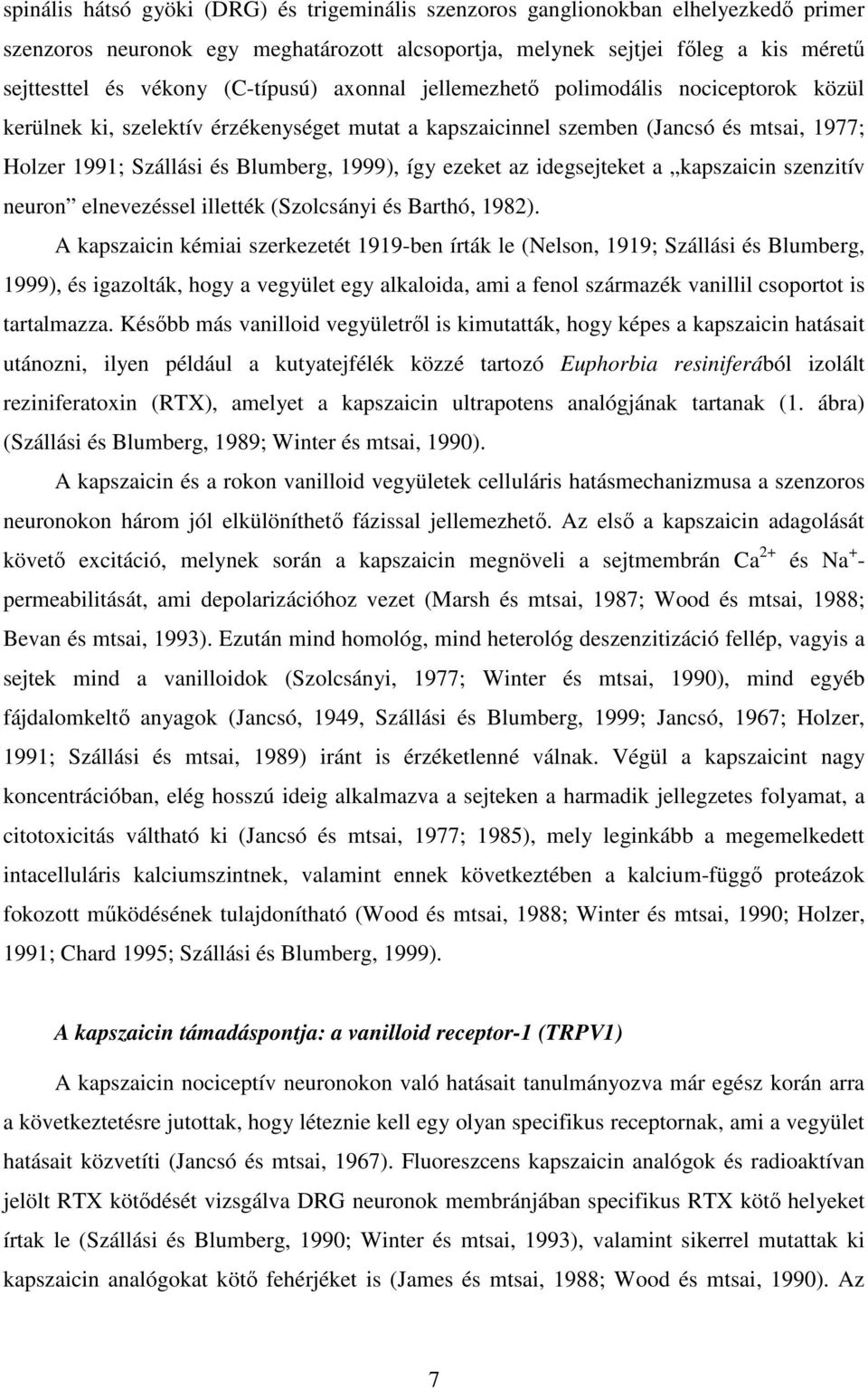 ezeket az idegsejteket a kapszaicin szenzitív neuron elnevezéssel illették (Szolcsányi és Barthó, 1982).