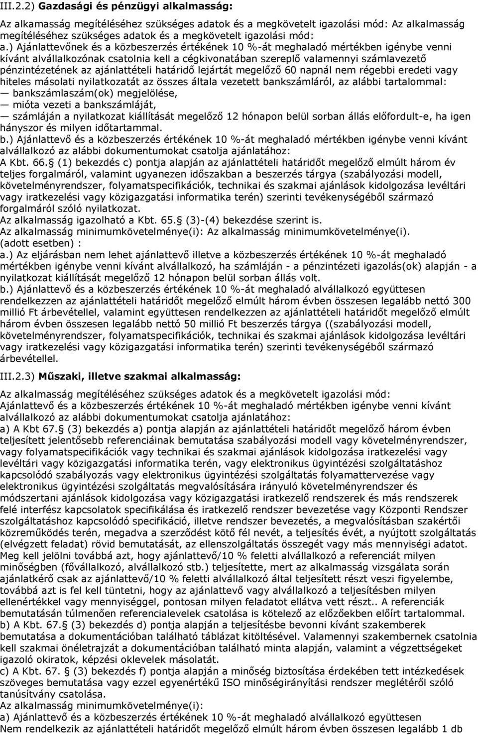 ) Ajánlattevőnek és a közbeszerzés értékének 10 %-át meghaladó mértékben igénybe venni kívánt alvállalkozónak csatolnia kell a cégkivonatában szereplő valamennyi számlavezető pénzintézetének az