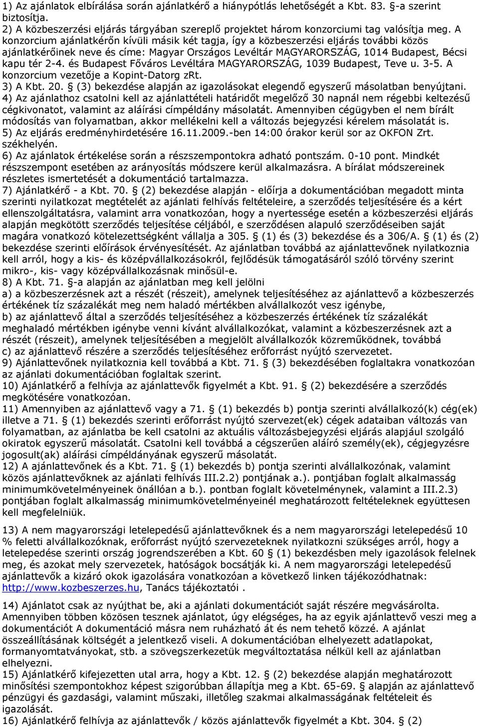 és Budapest Főváros Levéltára MAGYARORSZÁG, 1039 Budapest, Teve u. 3-5. A konzorcium vezetője a Kopint-Datorg zrt. 3) A Kbt. 20.