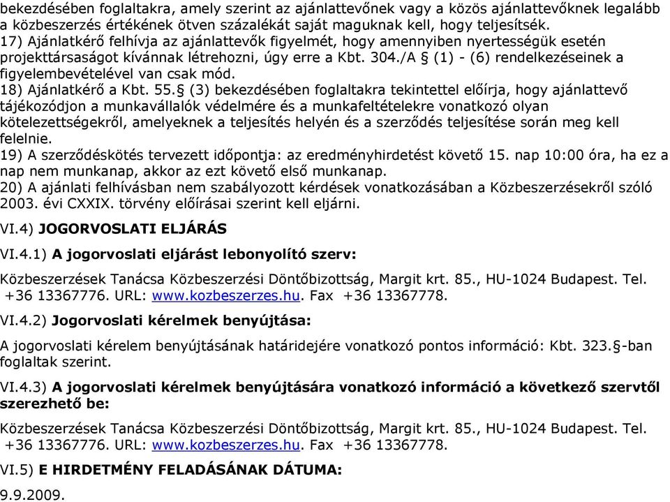 /A (1) - (6) rendelkezéseinek a figyelembevételével van csak mód. 18) Ajánlatkérő a Kbt. 55.