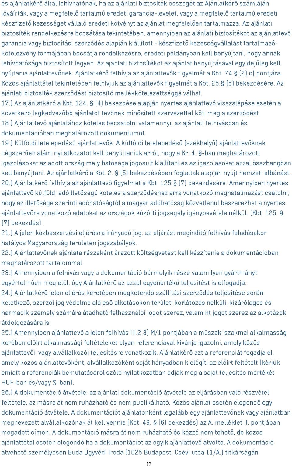 Az ajánlati biztosíték rendelkezésre bocsátása tekintetében, amennyiben az ajánlati biztosítékot az ajánlattevő garancia vagy biztosítási szerződés alapján kiállított - készfizető kezességvállalást