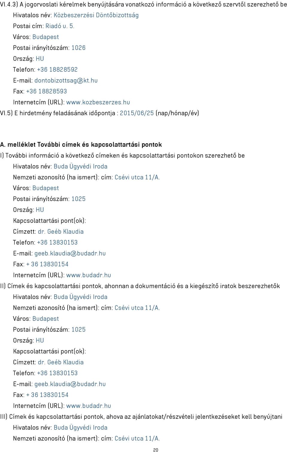 5) E hirdetmény feladásának időpontja : 2015/06/25 (nap/hónap/év) A.