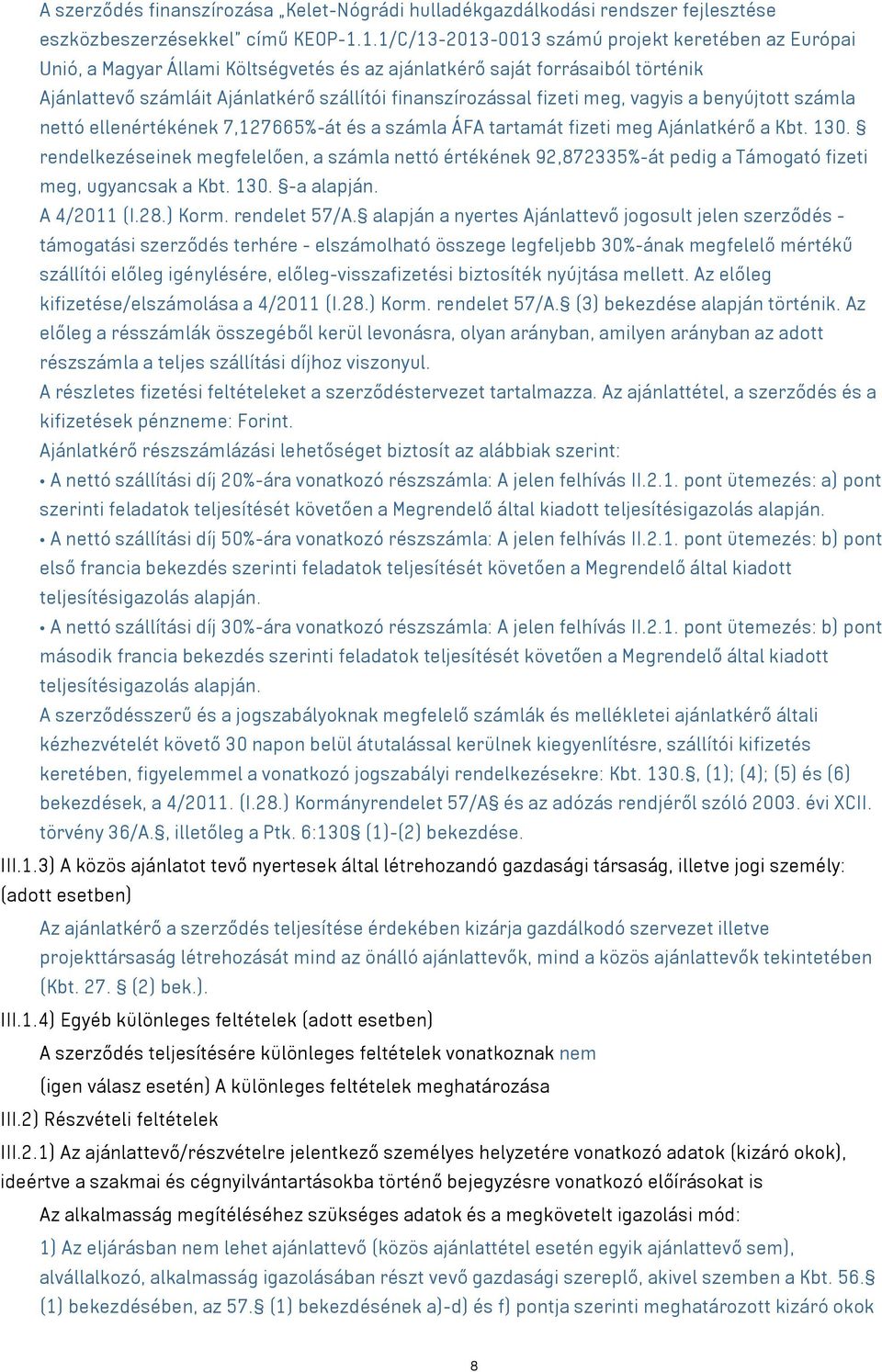 fizeti meg, vagyis a benyújtott számla nettó ellenértékének 7,127665%-át és a számla ÁFA tartamát fizeti meg Ajánlatkérő a Kbt. 130.