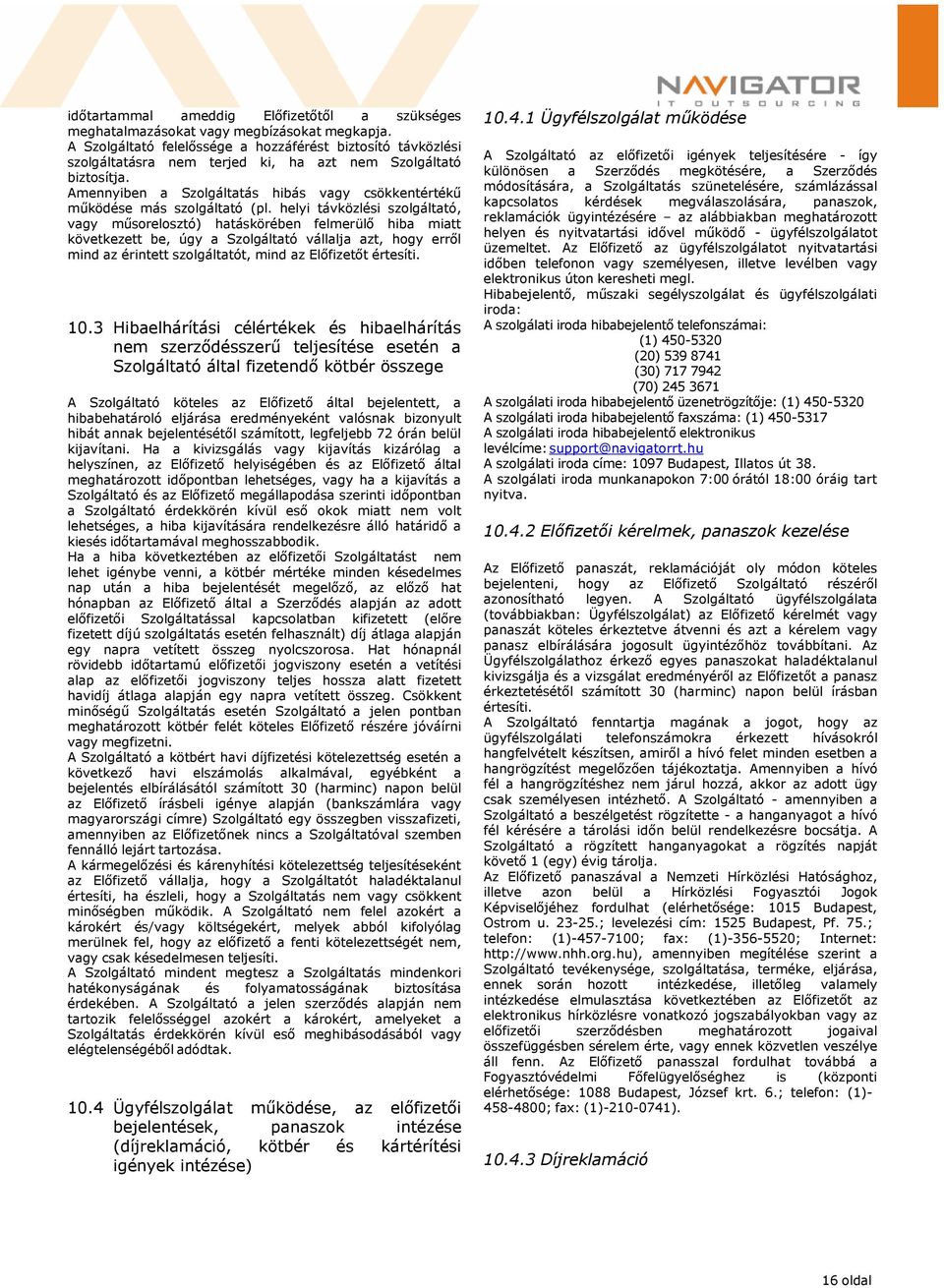 Amennyiben a Szolgáltatás hibás vagy csökkentértékű működése más szolgáltató (pl.