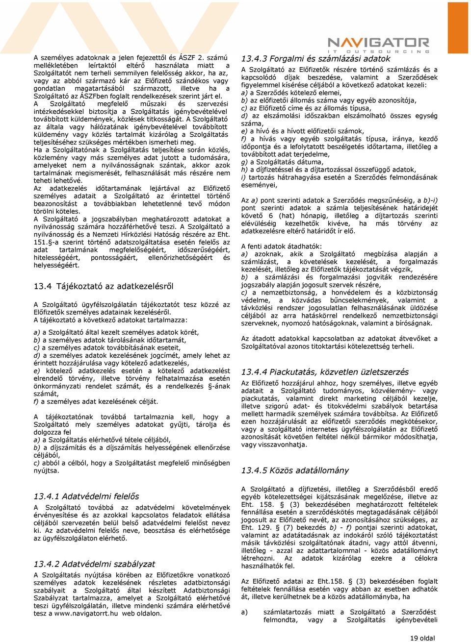 származott, illetve ha a Szolgáltató az ÁSZFben foglalt rendelkezések szerint járt el.