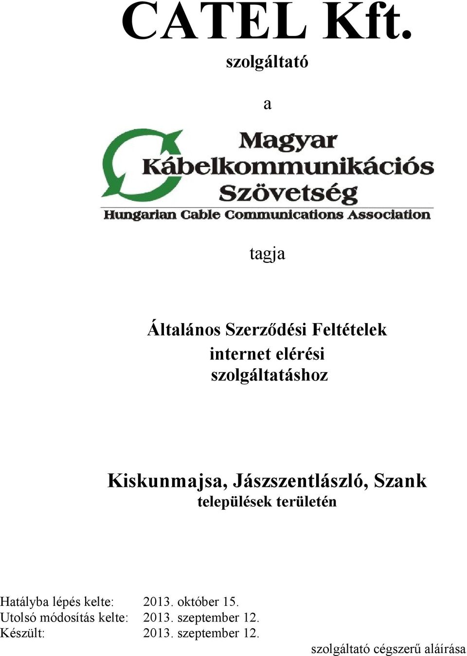 szolgáltatáshoz Kiskunmajsa, Jászszentlászló, Szank települések területén