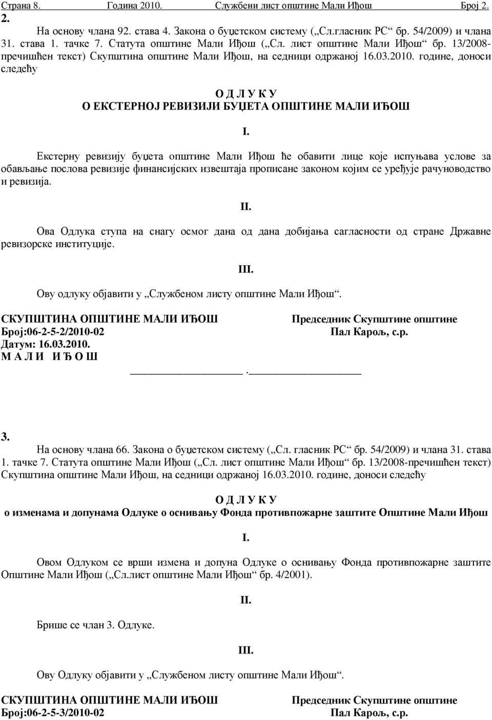 године, носи следећу О Д Л У К У О ЕКСТЕРНОЈ РЕВИЗИЈИ БУЏЕТА OПШТИНЕ МАЛИ ИЂОШ I.