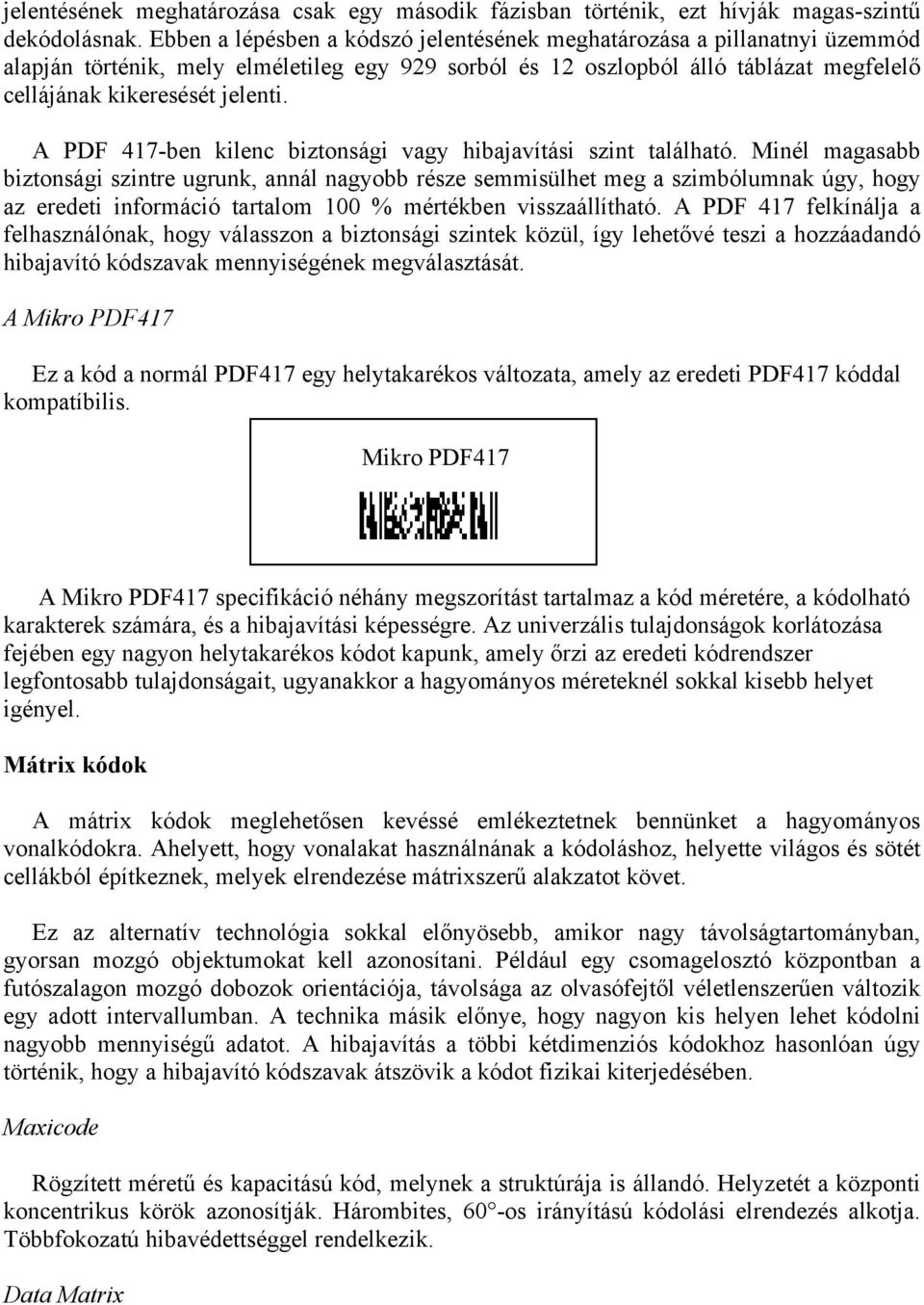 A PDF 417-ben kilenc biztonsági vagy hibajavítási szint található.