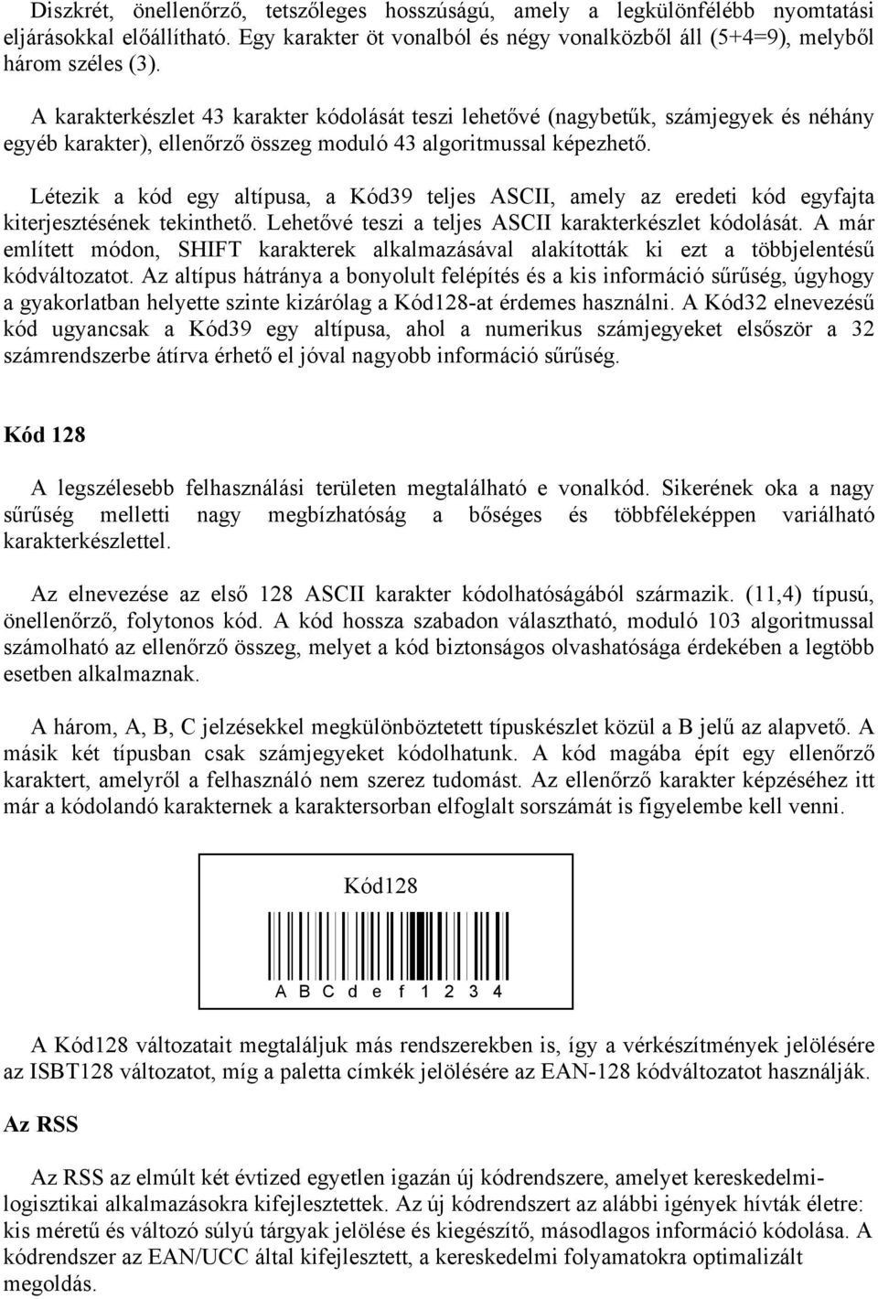 Létezik a kód egy altípusa, a Kód39 teljes ASCII, amely az eredeti kód egyfajta kiterjesztésének tekinthető. Lehetővé teszi a teljes ASCII karakterkészlet kódolását.