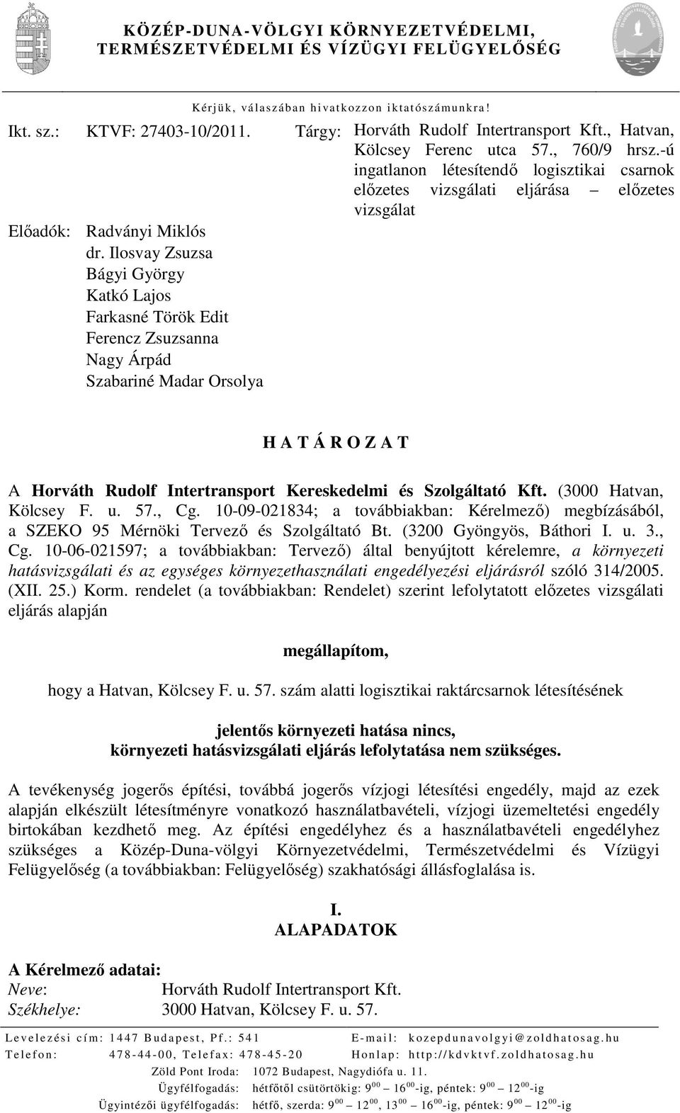 Ilosvay Zsuzsa Bágyi György Katkó Lajos Farkasné Török Edit Ferencz Zsuzsanna Nagy Árpád Szabariné Madar Orsolya H A T Á R O Z A T A Horváth Rudolf Intertransport Kereskedelmi és Szolgáltató Kft.