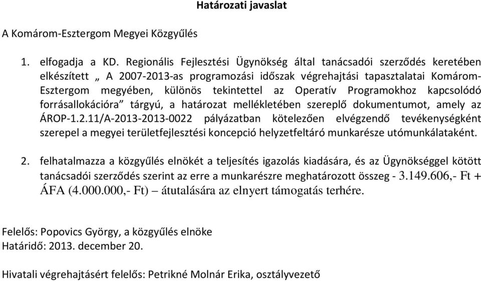 Operatív Programokhoz kapcsolódó forrásallokációra tárgyú, a határozat mellékletében szereplő dokumentumot, amely az ÁROP-1.2.