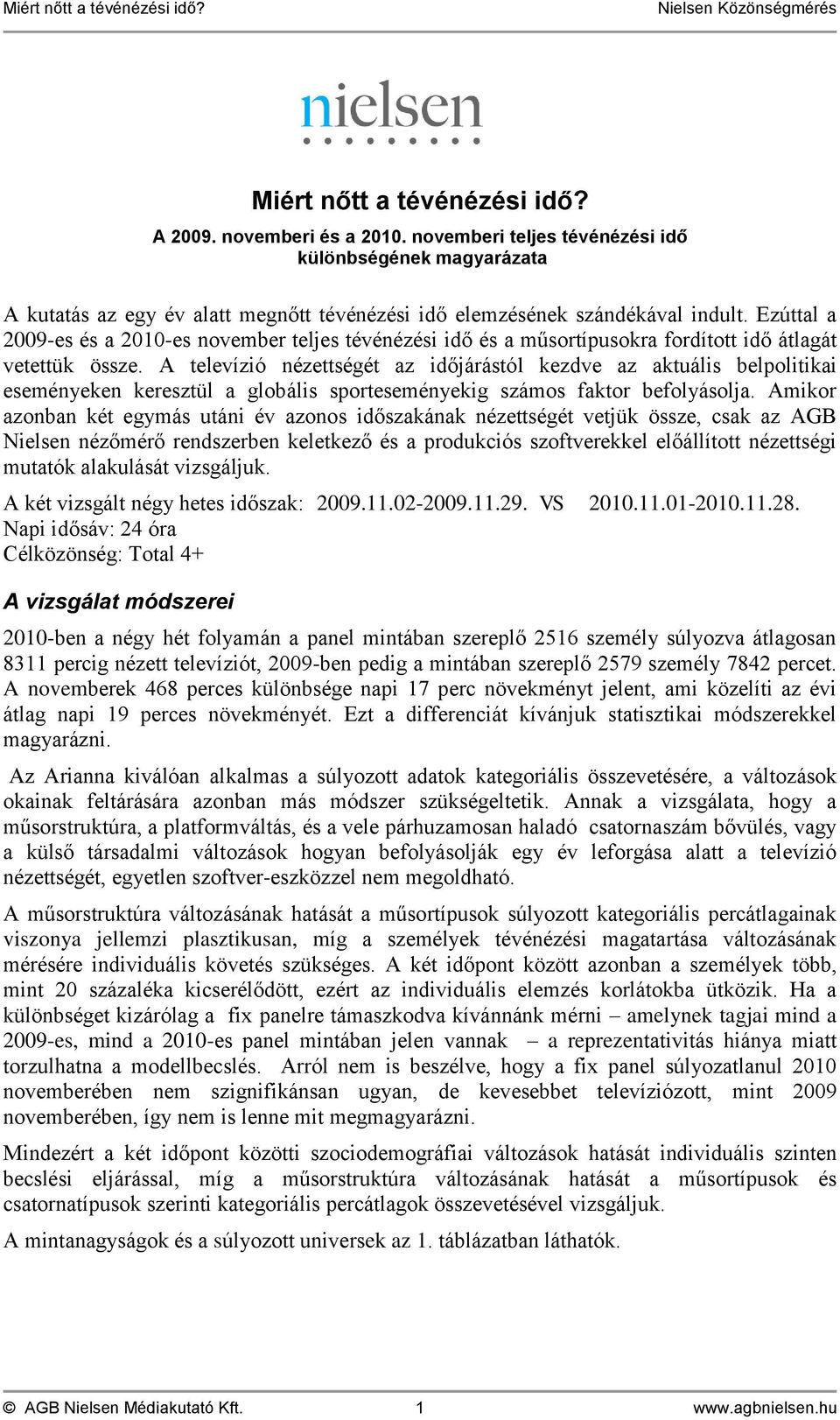 A televízió nézettségét az időjárástól kezdve az aktuális belpolitikai eseményeken keresztül a globális sporteseményekig számos faktor befolyásolja.