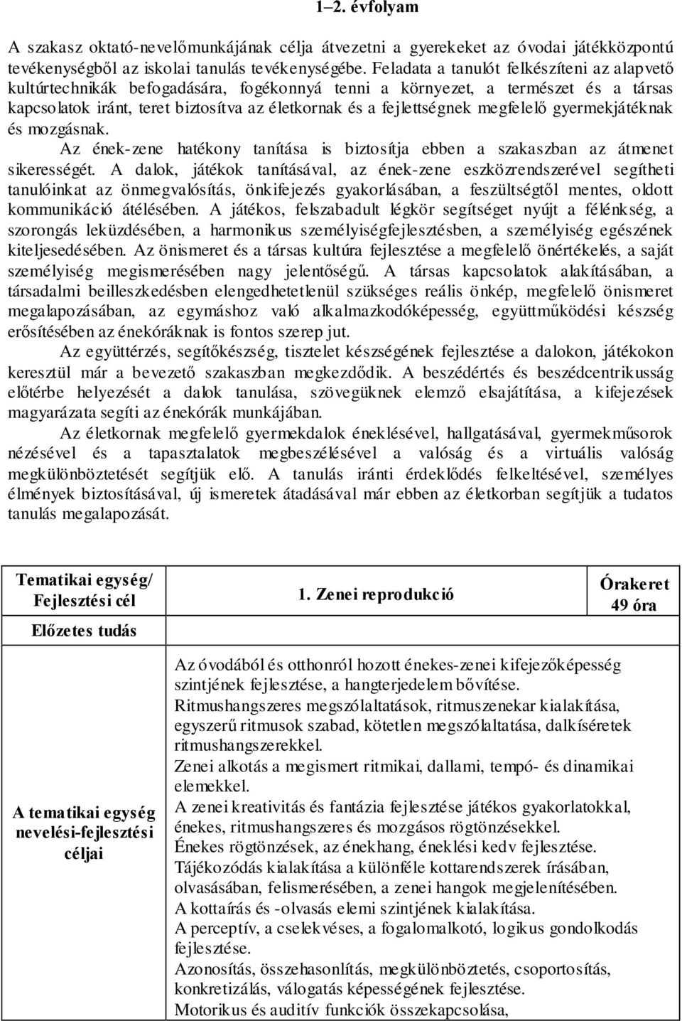 megfelelő gyermekjátéknak és mozgásnak. Az ének-zene hatékony tanítása is biztosítja ebben a szakaszban az átmenet sikerességét.