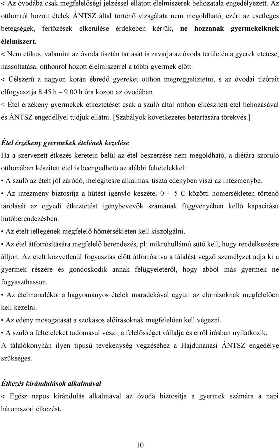 < Nem etikus, valamint az óvoda tisztán tartását is zavarja az óvoda területén a gyerek etetése, nassoltatása, otthonról hozott élelmiszerrel a többi gyermek előtt.