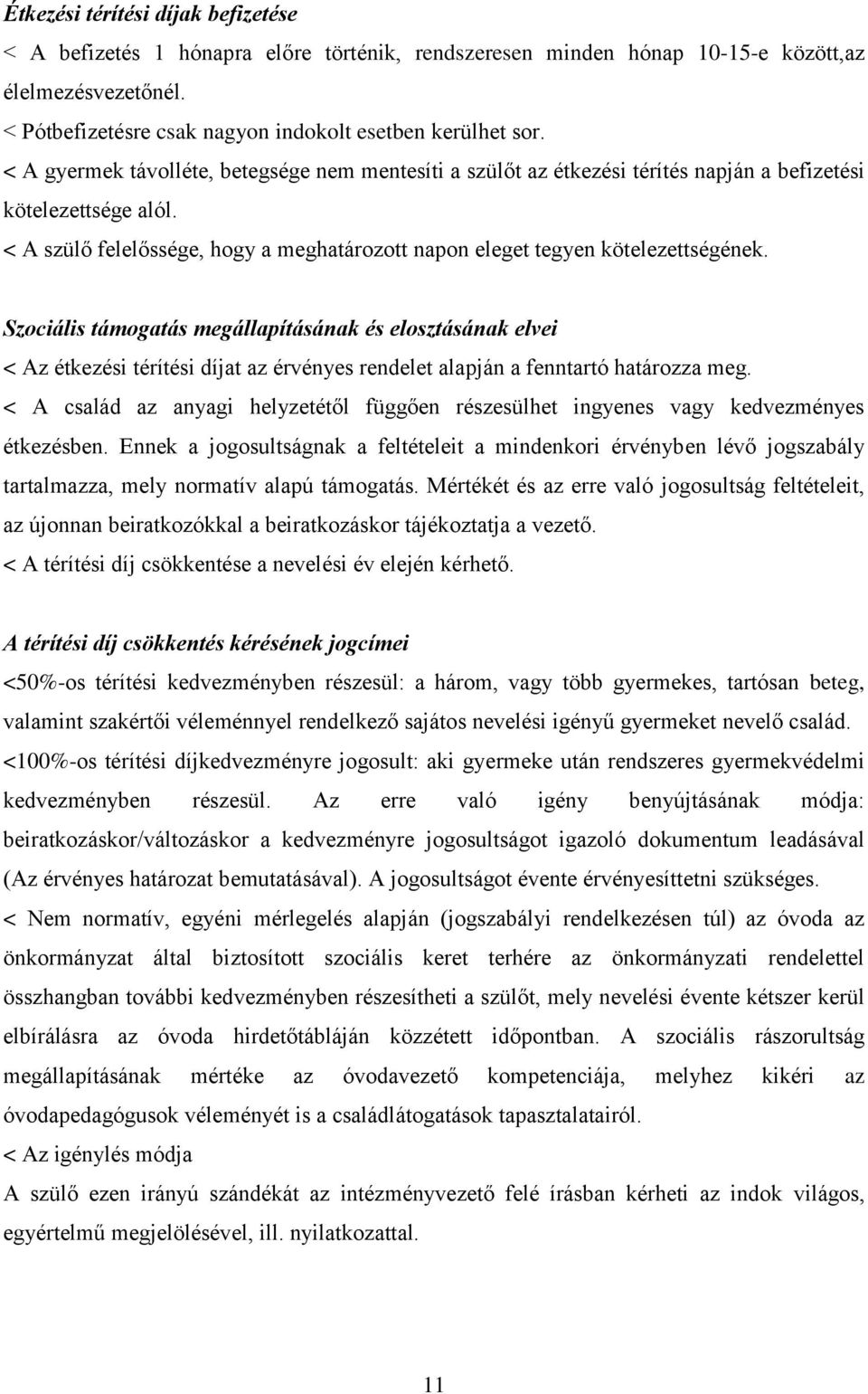 Szociális támogatás megállapításának és elosztásának elvei < Az étkezési térítési díjat az érvényes rendelet alapján a fenntartó határozza meg.
