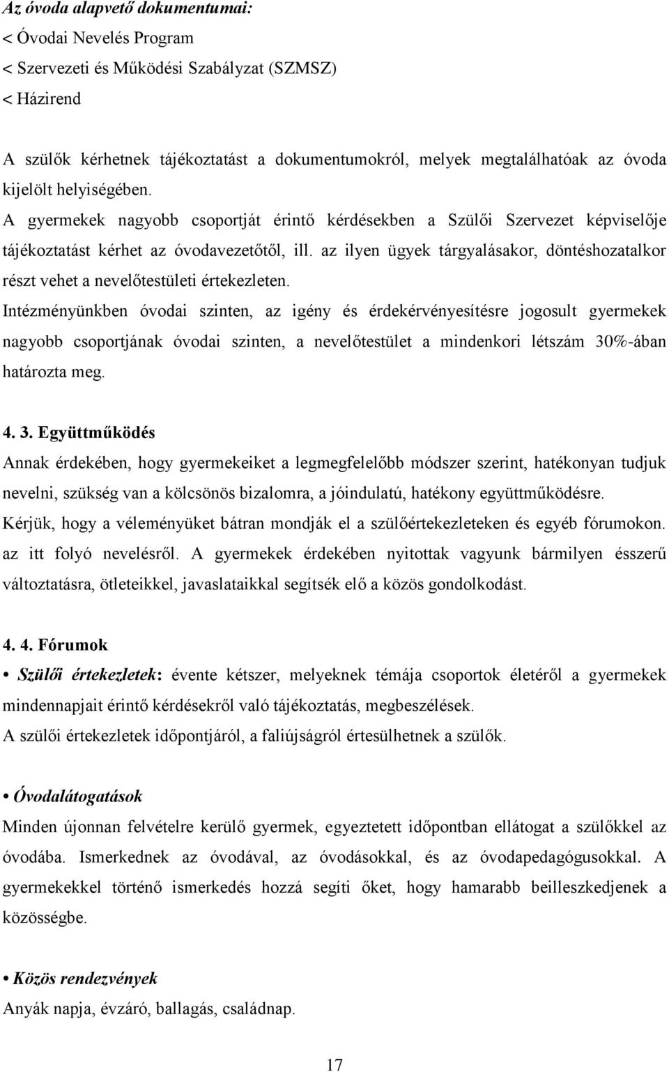 az ilyen ügyek tárgyalásakor, döntéshozatalkor részt vehet a nevelőtestületi értekezleten.