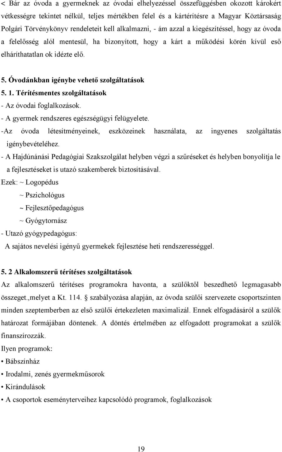 Óvodánkban igénybe vehető szolgáltatások 5. 1. Térítésmentes szolgáltatások - Az óvodai foglalkozások. - A gyermek rendszeres egészségügyi felügyelete.