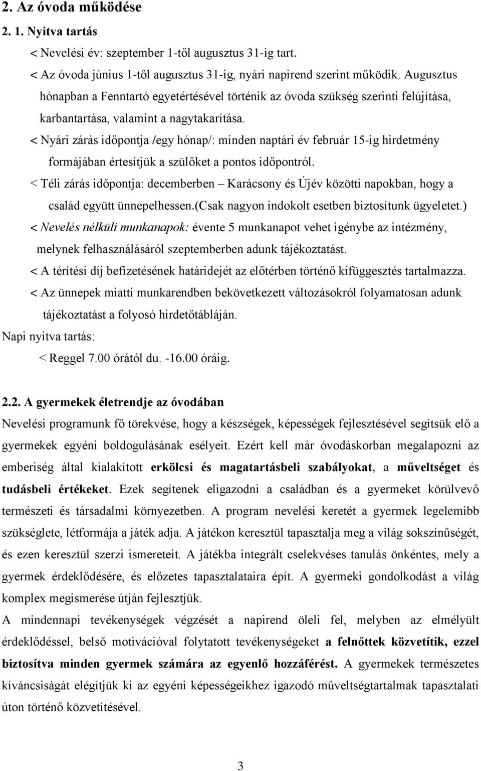< Nyári zárás időpontja /egy hónap/: minden naptári év február 15-ig hirdetmény formájában értesítjük a szülőket a pontos időpontról.