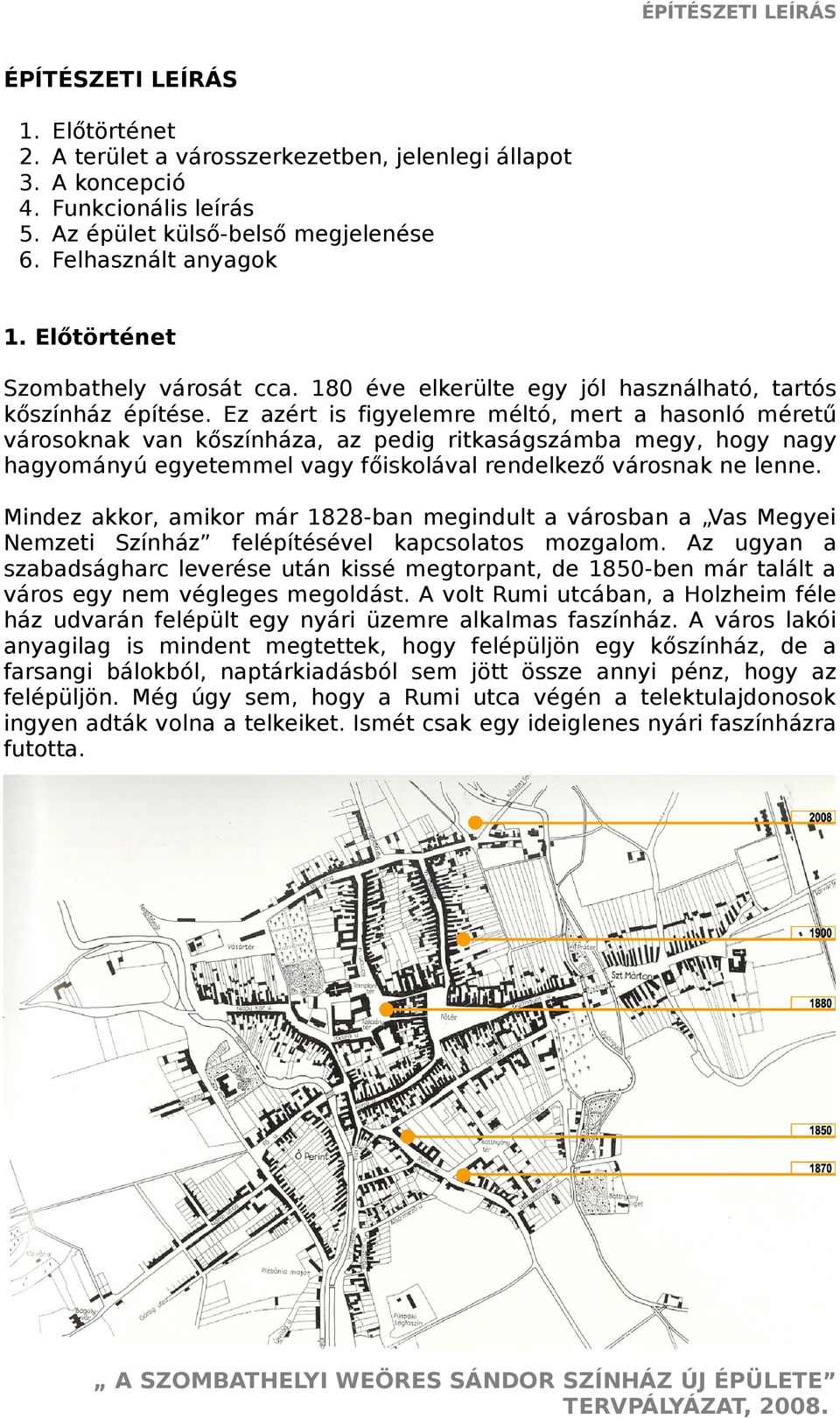 Ez azért is figyelemre méltó, mert a hasonló méretű városoknak van kőszínháza, az pedig ritkaságszámba megy, hogy nagy hagyományú egyetemmel vagy főiskolával rendelkező városnak ne lenne.