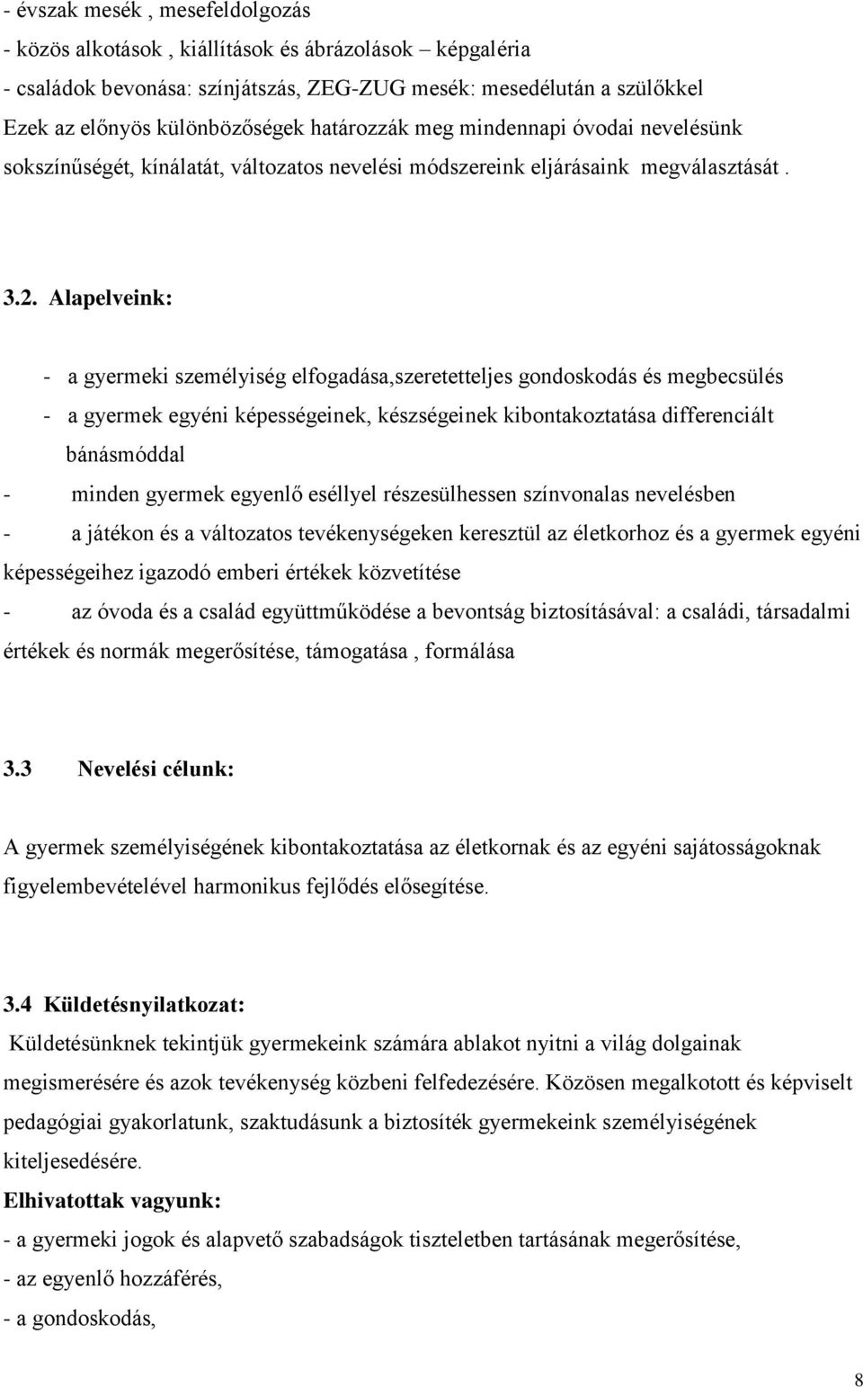 Alapelveink: - a gyermeki személyiség elfogadása,szeretetteljes gondoskodás és megbecsülés - a gyermek egyéni képességeinek, készségeinek kibontakoztatása differenciált bánásmóddal - minden gyermek