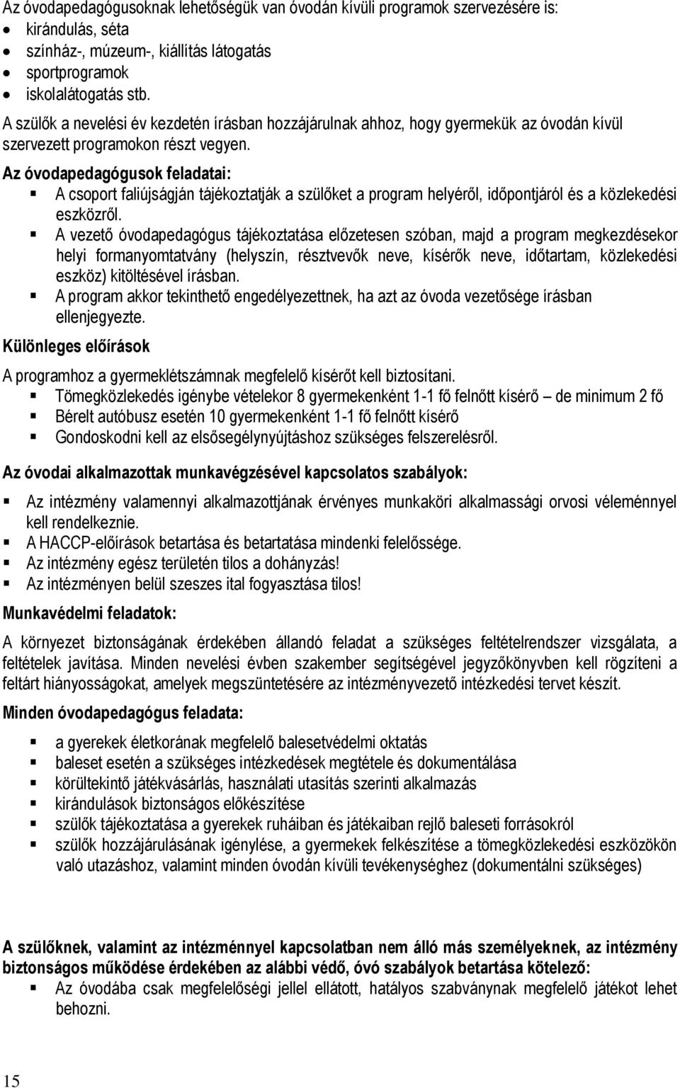 Az óvodapedagógusok feladatai: A csoport faliújságján tájékoztatják a szülőket a program helyéről, időpontjáról és a közlekedési eszközről.