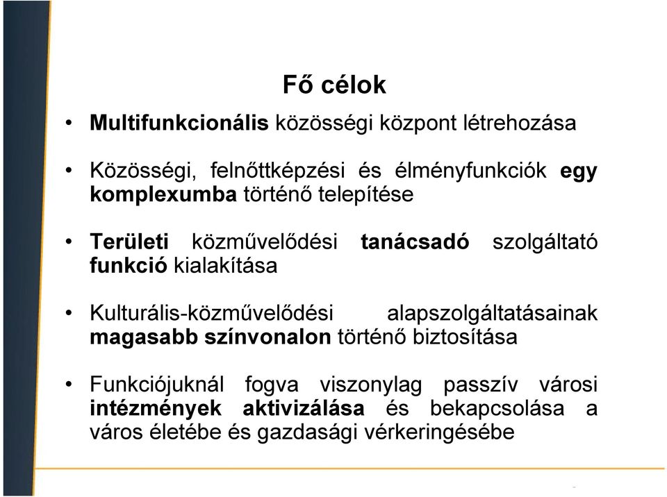 Kulturális-közművelődési alapszolgáltatásainak magasabb színvonalon történő biztosítása Funkciójuknál