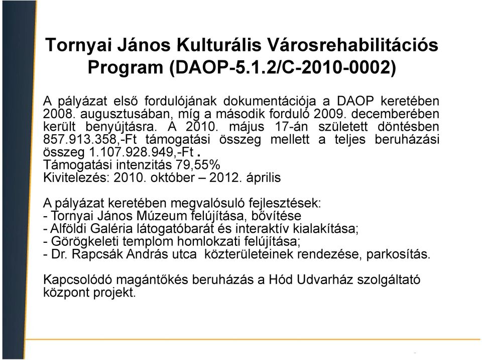 Támogatási intenzitás 79,55% Kivitelezés: 2010. október 2012.