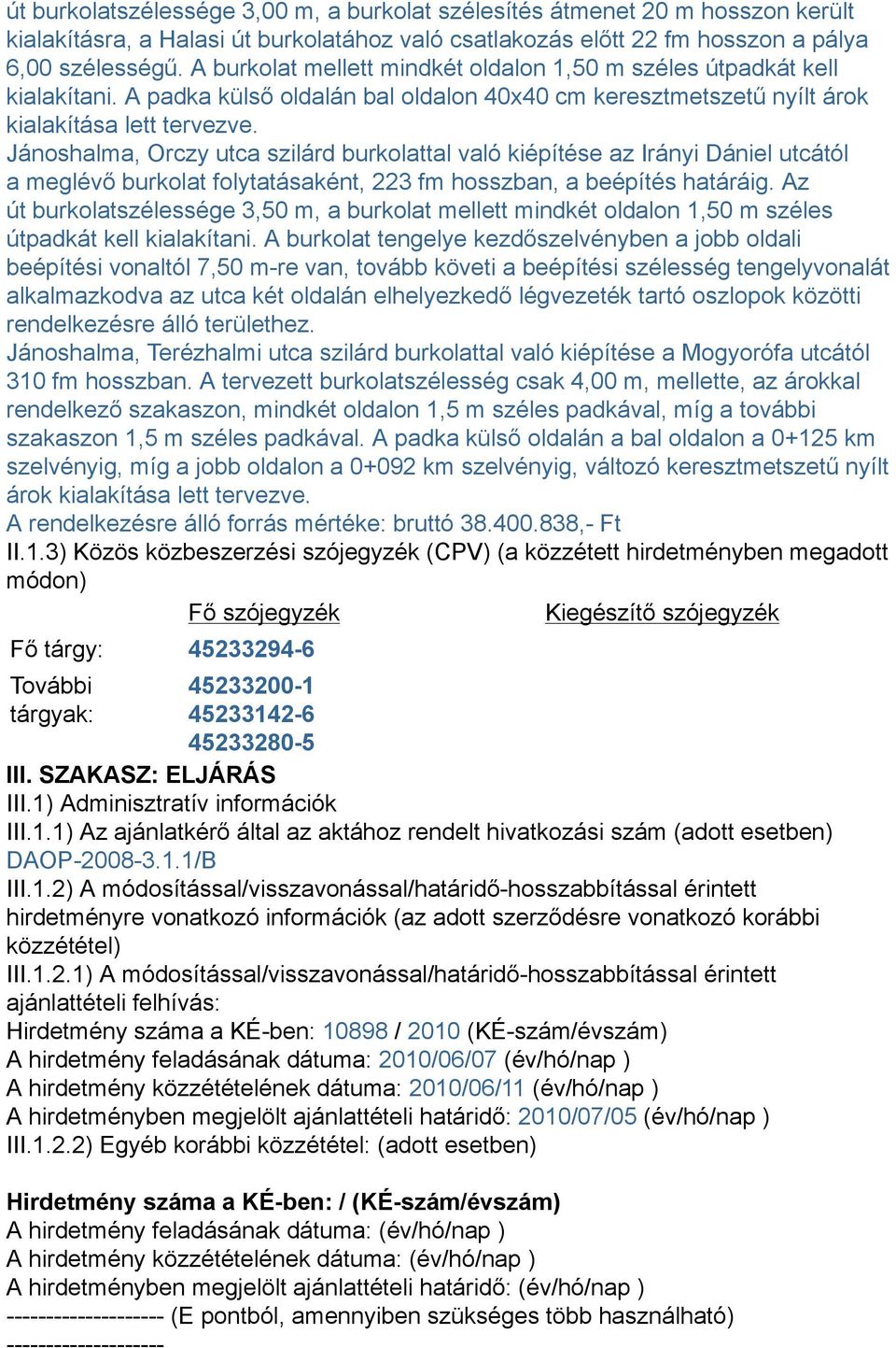 Jánoshalma, Orczy utca szilárd burkolattal való kiépítése az Irányi Dániel utcától a meglévő burkolat folytatásaként, 223 fm hosszban, a beépítés határáig.