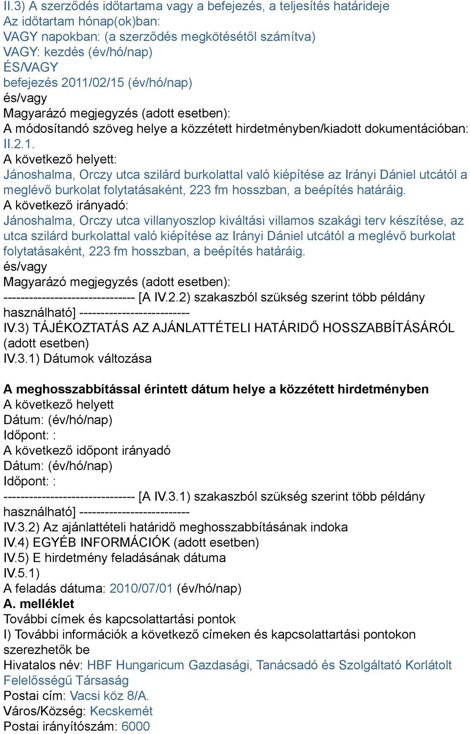 Jánoshalma, Orczy utca villanyoszlop kiváltási villamos szakági terv készítése, az utca szilárd burkolattal való kiépítése az Irányi Dániel utcától a meglévő burkolat folytatásaként, 223 fm hosszban,