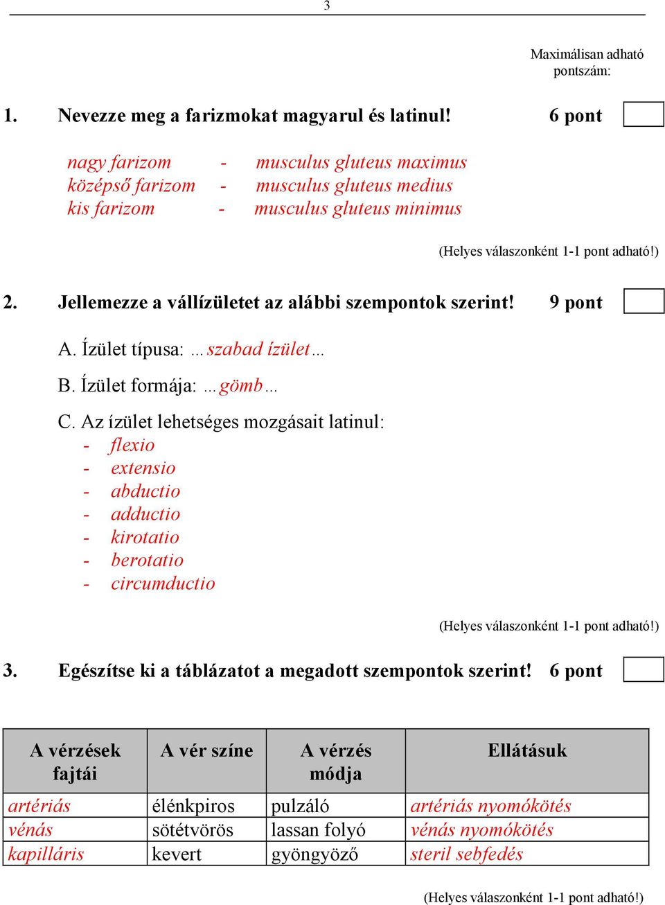 Jellemezze a vállízületet az alábbi szempontok szerint! 9 pont A. Ízület típusa: szabad ízület B. Ízület formája: gömb C.