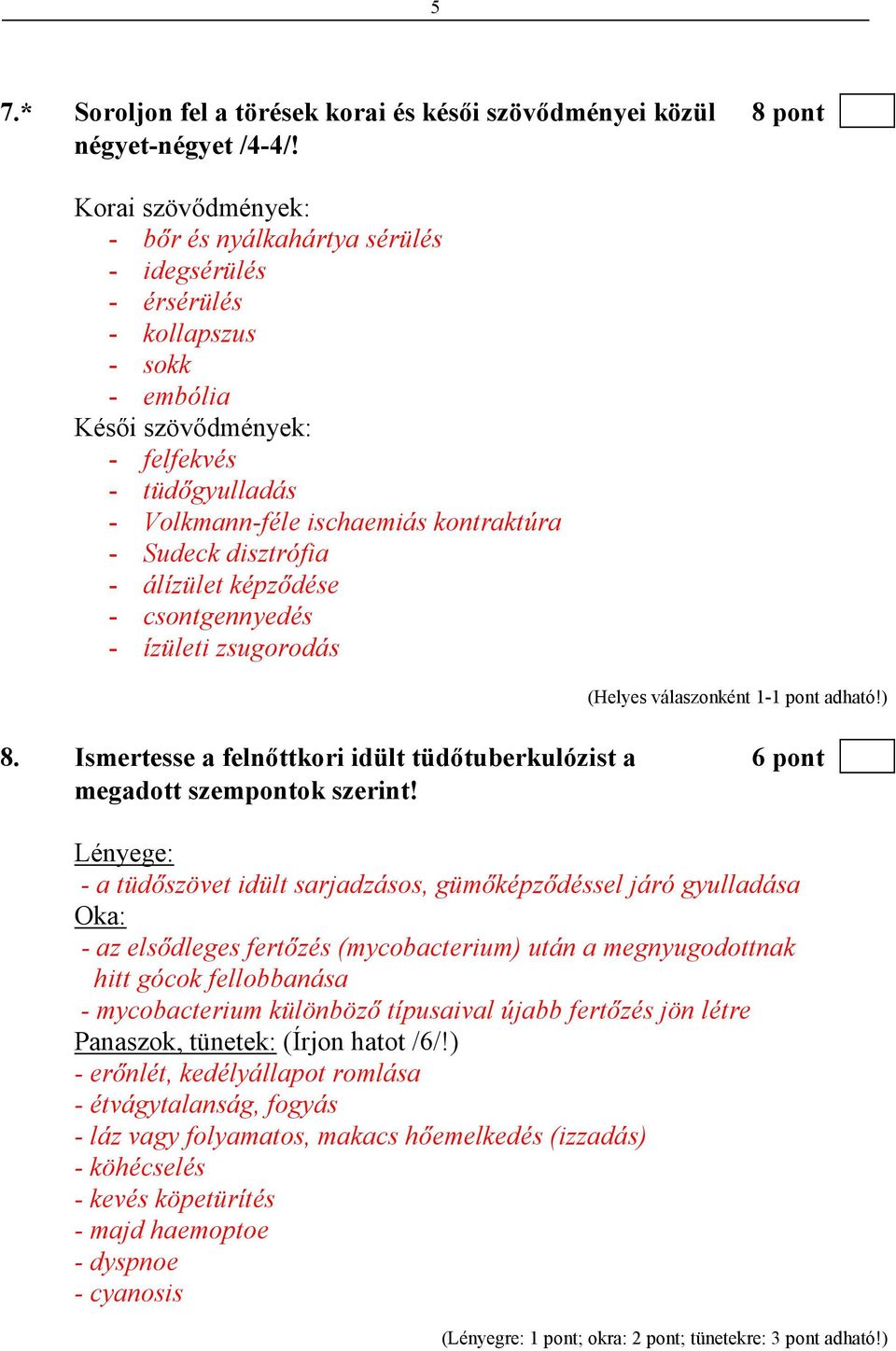 Sudeck disztrófia - álízület képzıdése - csontgennyedés - ízületi zsugorodás 8. Ismertesse a felnıttkori idült tüdıtuberkulózist a 6 pont megadott szempontok szerint!