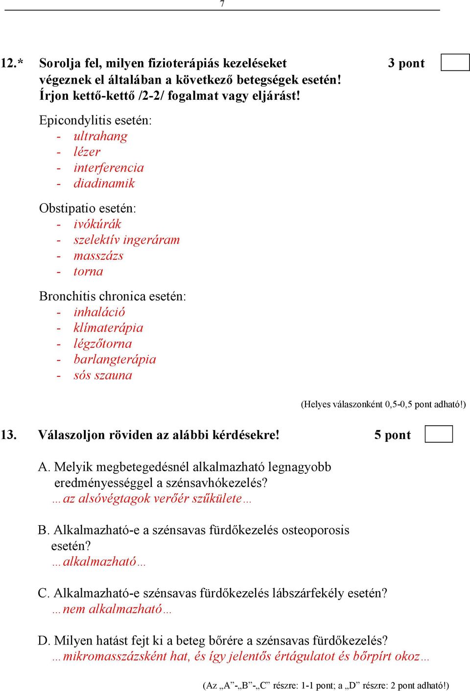 légzıtorna - barlangterápia - sós szauna (Helyes válaszonként 0,5-0,5 pont adható!) 13. Válaszoljon röviden az alábbi kérdésekre! 5 pont A.