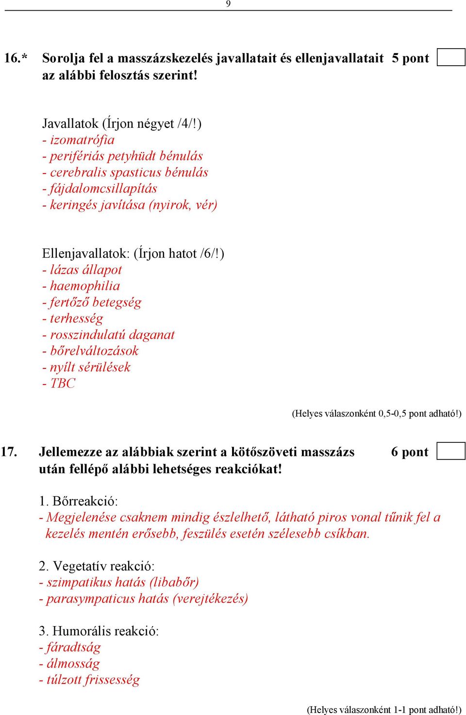 ) - lázas állapot - haemophilia - fertızı betegség - terhesség - rosszindulatú daganat - bırelváltozások - nyílt sérülések - TBC (Helyes válaszonként 0,5-0,5 pont adható!) 17.