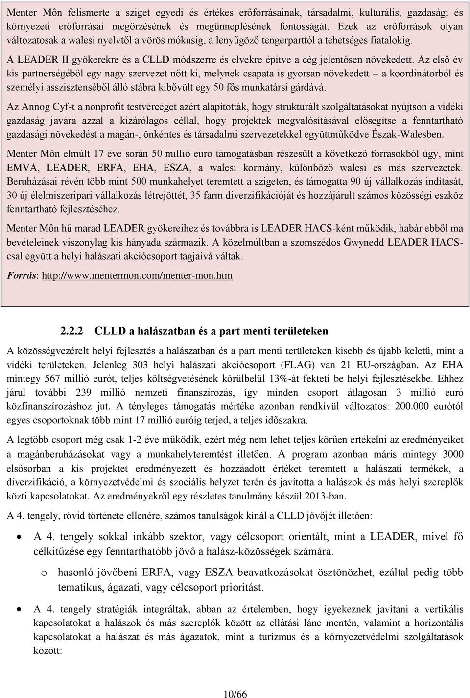 A LEADER II gyökerekre és a CLLD módszerre és elvekre építve a cég jelentősen növekedett.