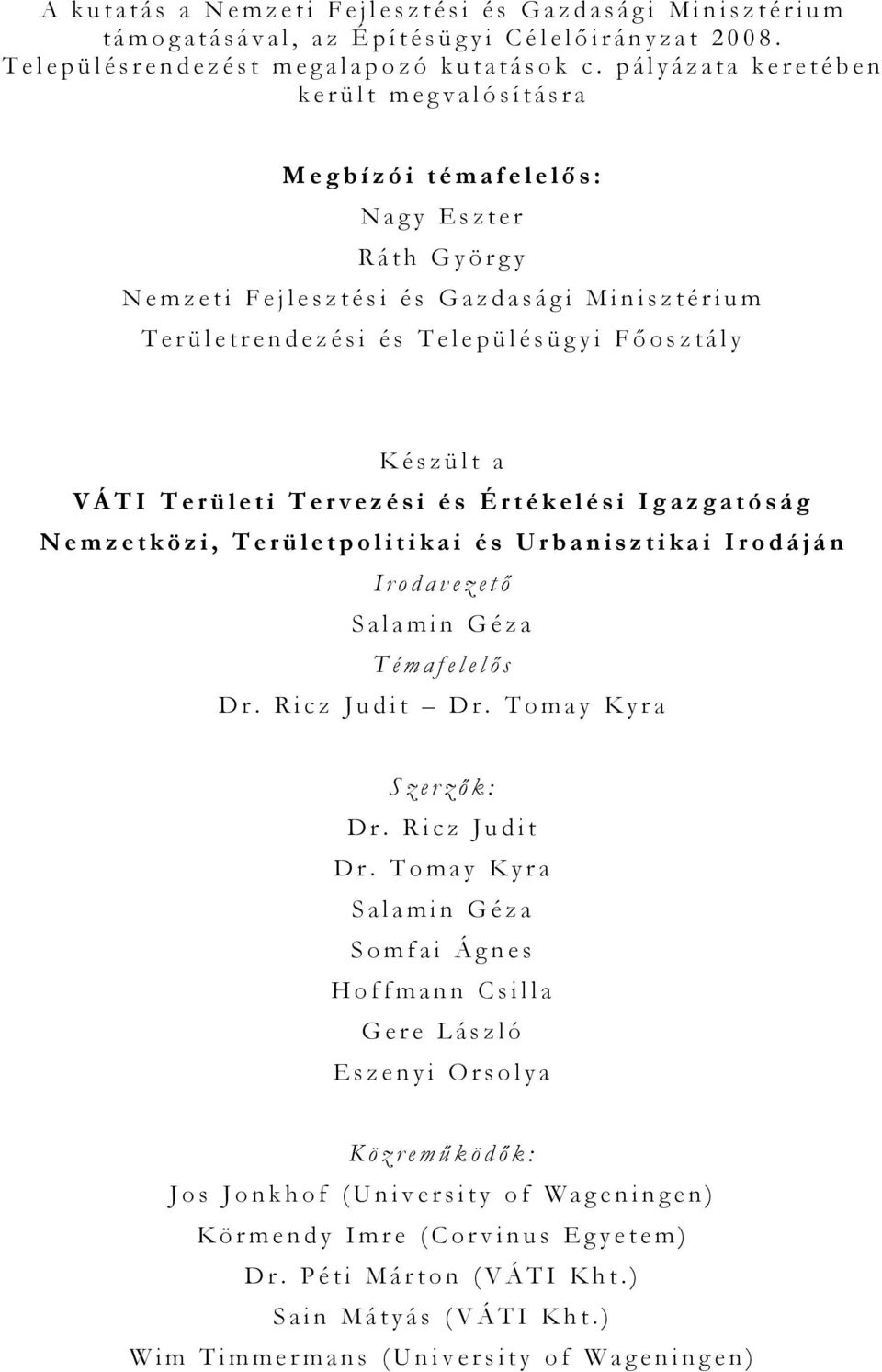 Területi Tervezési és Értékelési Igazgatóság Nemzetközi, Területpolitikai és Urbanisztikai Irodáján Irodavezető Salamin Géza Témafelelő s Dr. Ricz Judit Dr.