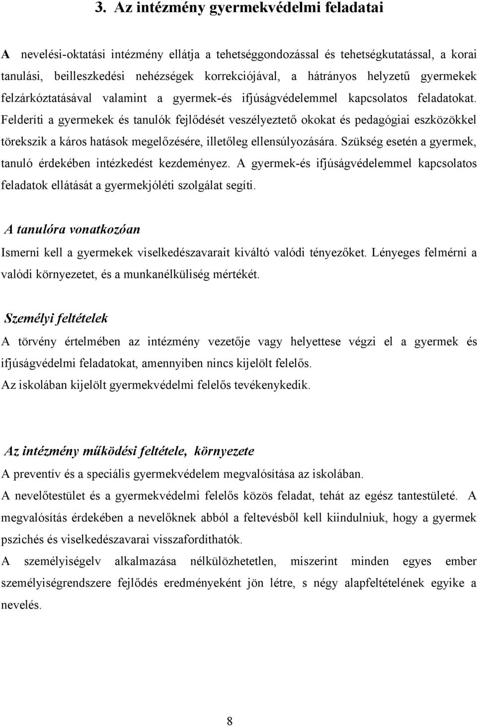 Felderíti a gyermekek és tanulók fejlődését veszélyeztető kkat és pedagógiai eszközökkel törekszik a kárs hatásk megelőzésére, illetőleg ellensúlyzására.