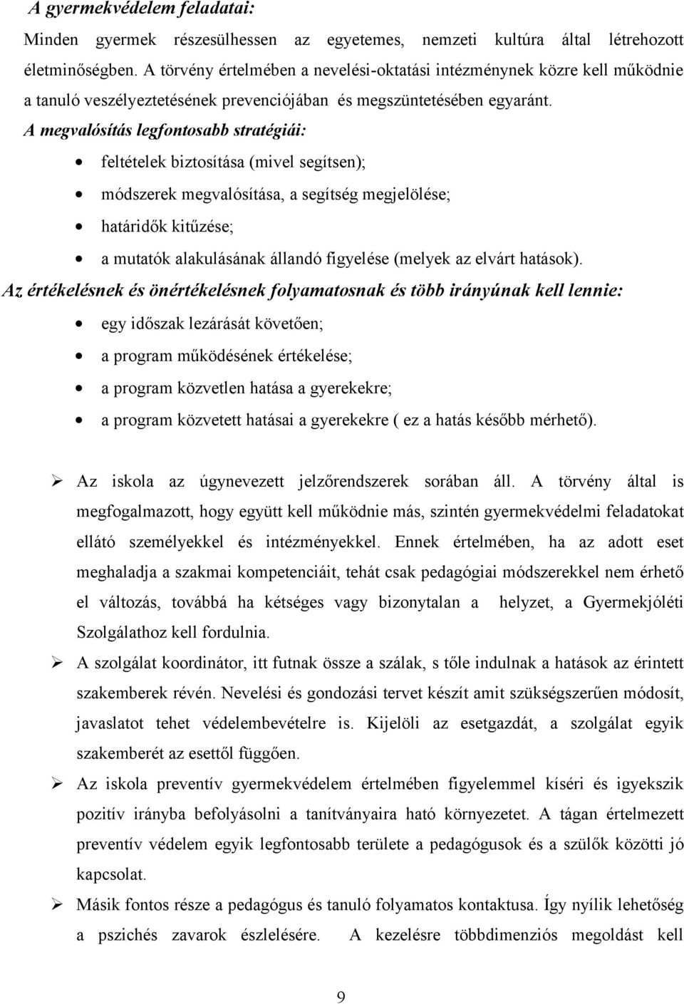 A megvalósítás legfntsabb stratégiái: feltételek biztsítása (mivel segítsen); módszerek megvalósítása, a segítség megjelölése; határidők kitűzése; a mutatók alakulásának állandó figyelése (melyek az