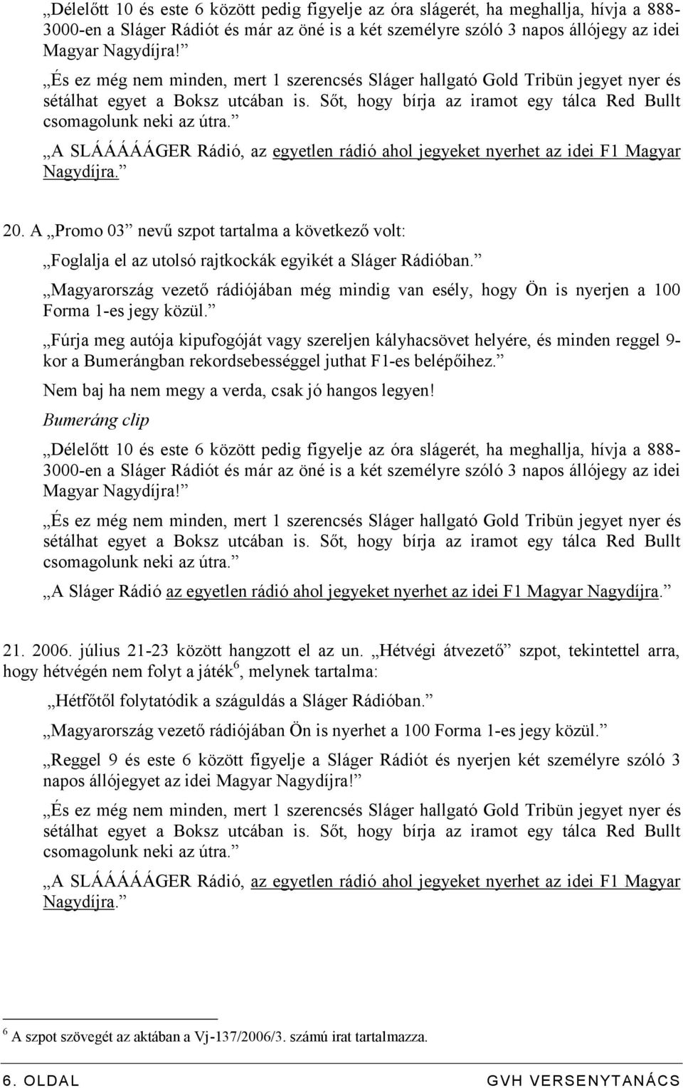 A SLÁÁÁÁÁGER Rádió, az egyetlen rádió ahol jegyeket nyerhet az idei F1 Magyar Nagydíjra. 20.