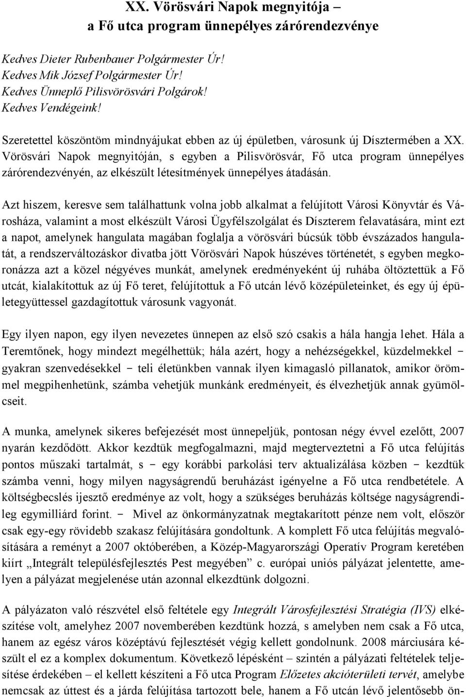 Vörösvári Napok megnyitóján, s egyben a Pilisvörösvár, Fő utca program ünnepélyes zárórendezvényén, az elkészült létesítmények ünnepélyes átadásán.