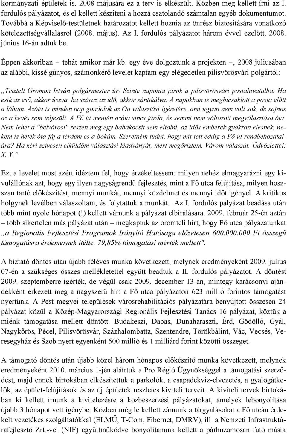 június 16-án adtuk be. Éppen akkoriban - tehát amikor már kb.