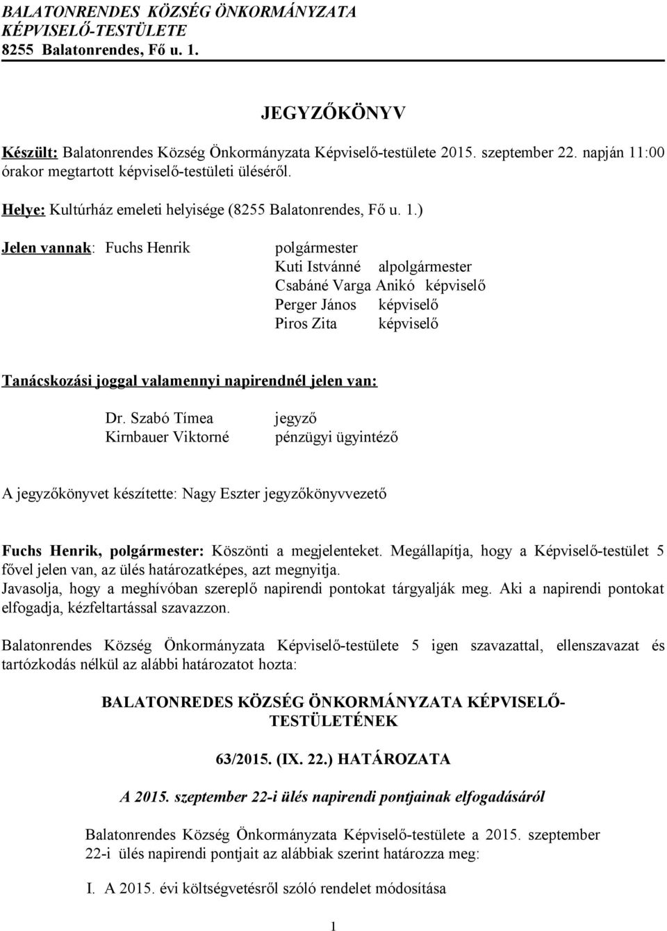 :00 órakor megtartott képviselő-testületi üléséről. Helye: Kultúrház emeleti helyisége (8255 Balatonrendes, Fő u. 1.