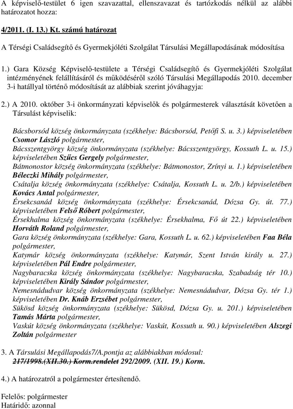 ) Gara Község Képviselı-testülete a Térségi Családsegítı és Gyermekjóléti Szolgálat intézményének felállításáról és mőködésérıl szóló Társulási Megállapodás 2010.