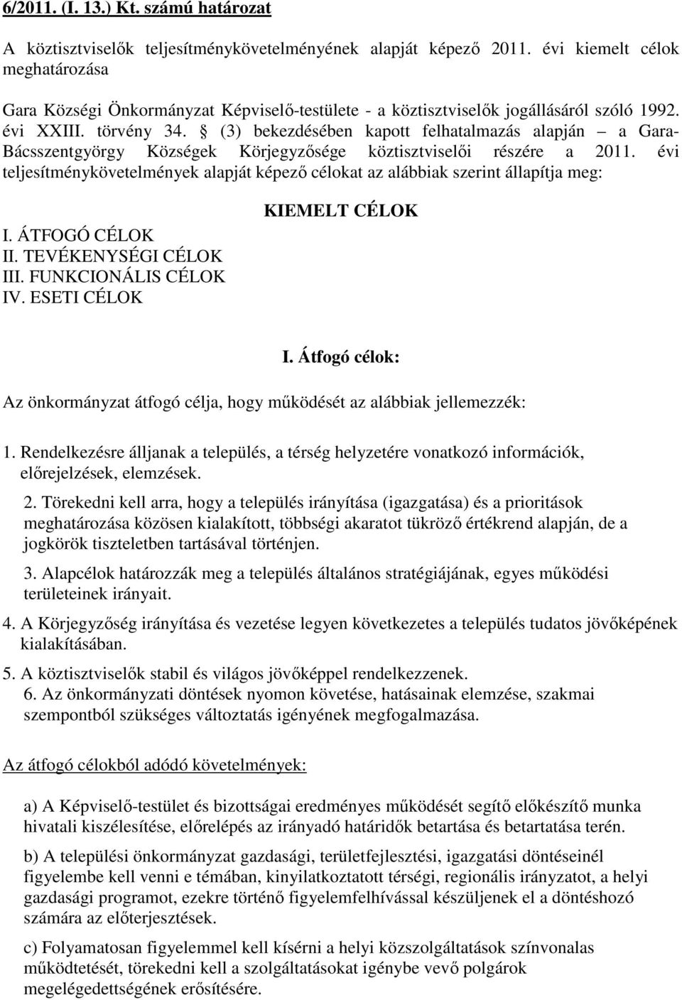 (3) bekezdésében kapott felhatalmazás alapján a Gara- Bácsszentgyörgy Községek Körjegyzısége köztisztviselıi részére a 2011.